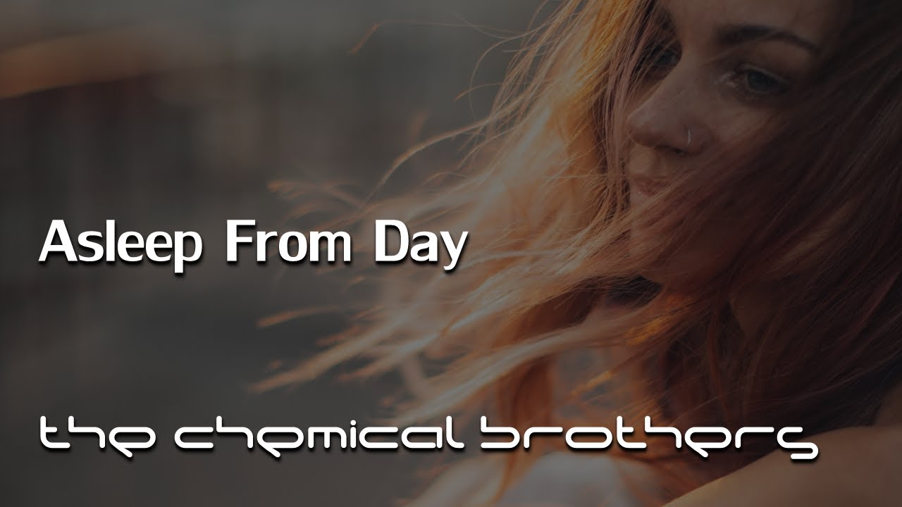 The Chemical Brothers - Asleep From Day