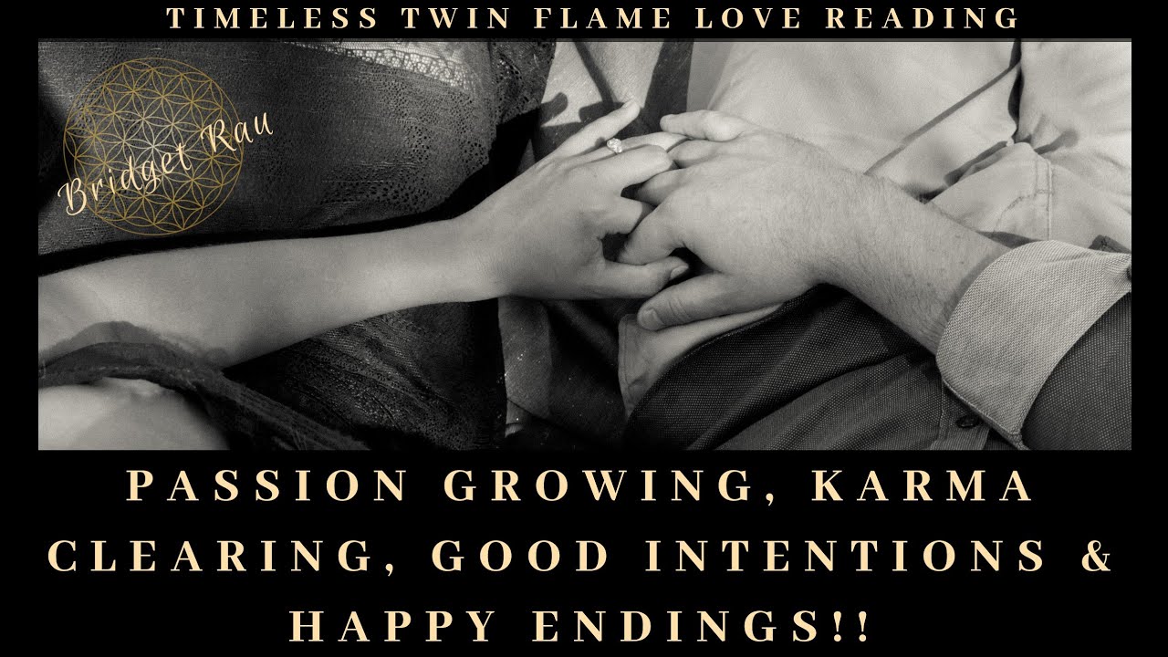 Passion Growing, Karma Clearing, Good Intentions & Happy Endings!! Timeless Twin Flame Reading