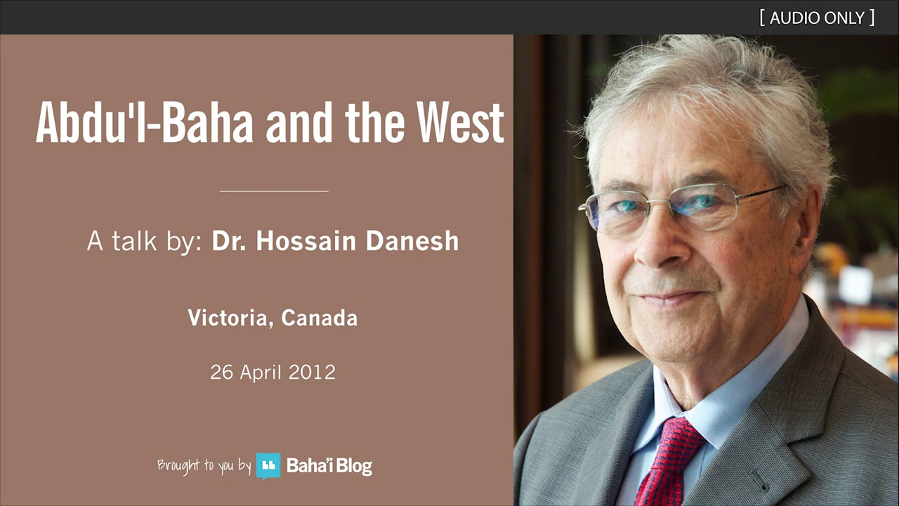 Abdu'l-Baha and the West - A Talk by Dr Hossain Danesh
