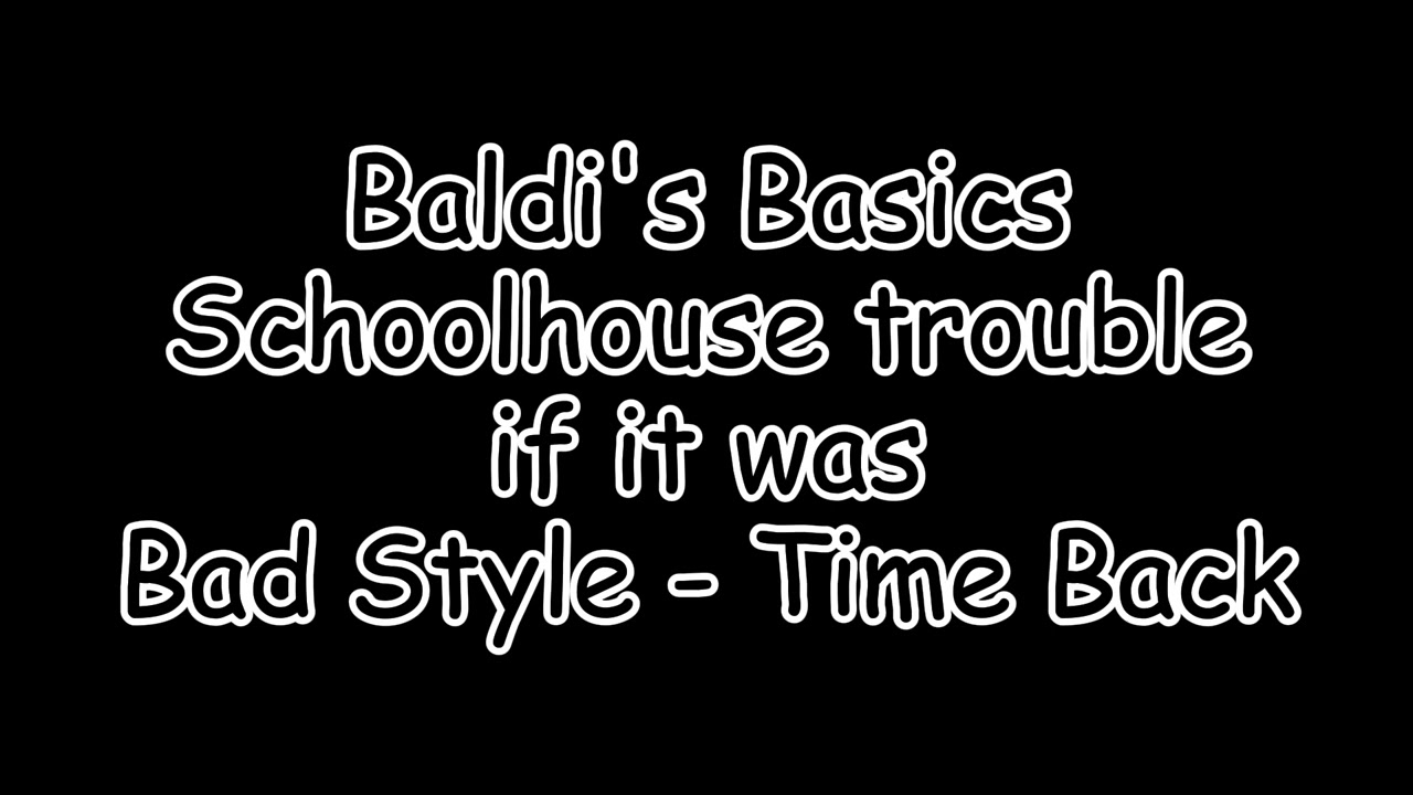 Schoolhouse Trouble if it was Bad Style - Time Back