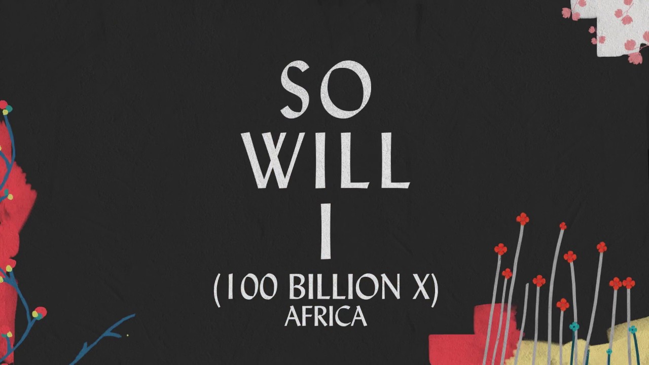 So Will I (100 Billion X) - Africa