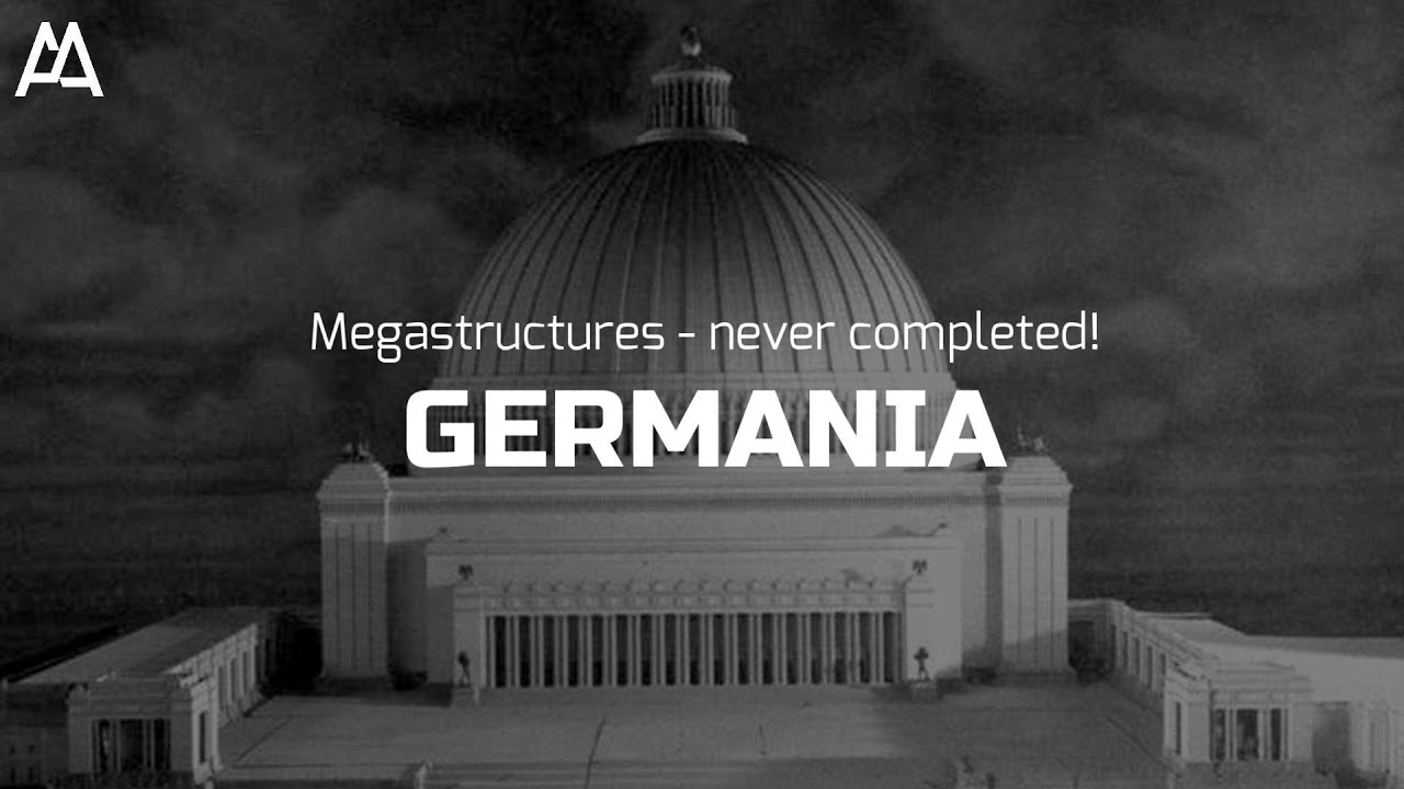Megastructures - Never completed: Germania