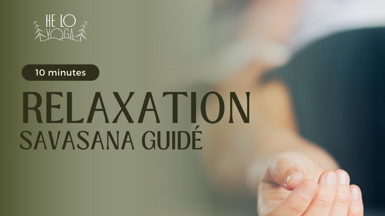 Relaxation - savasana guidé 10 minutes