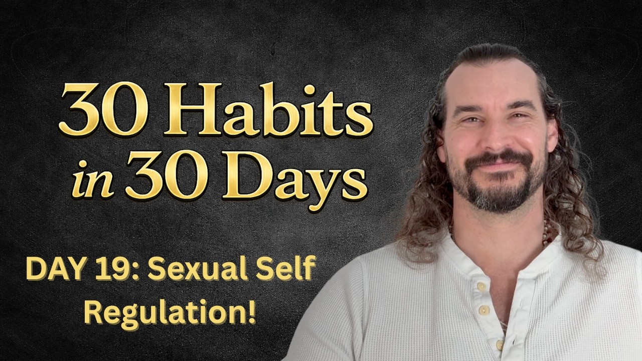 30 Habits in 30 Days | Day 19: Sexual Self-Regulation
