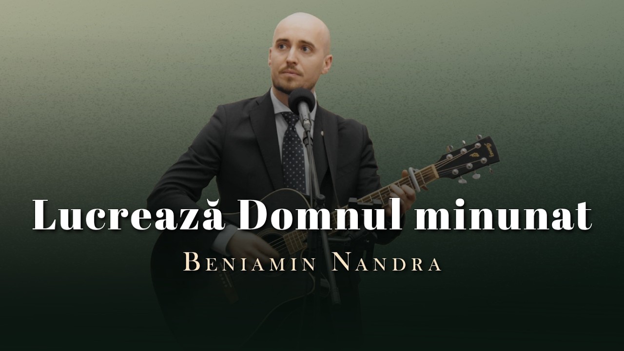 Beniamin Nandra - Lucrează Domnul minunat