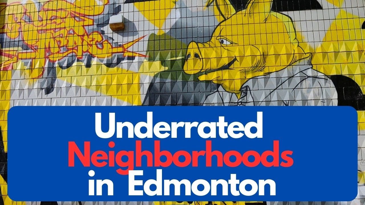 5 Underrated Neighborhoods in Edmonton, Alberta, Canada - Edmonton Tour Guide