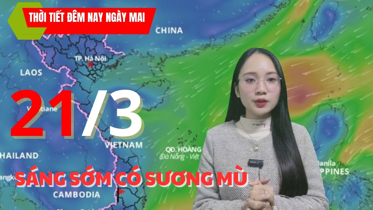 Dự B&aacute;o Thời Tiết H&ocirc;m Nay V&agrave; Ng&agrave;y Mai 21/3 Mới Nhất &ndash; Cập Nhật Đ&ecirc;m Nay Ch&iacute;nh X&aacute;c Nhất - An Ninh Số