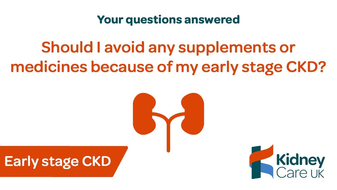 Should I avoid any medicines or supplements because of my early stage CKD? | Early stage CKD