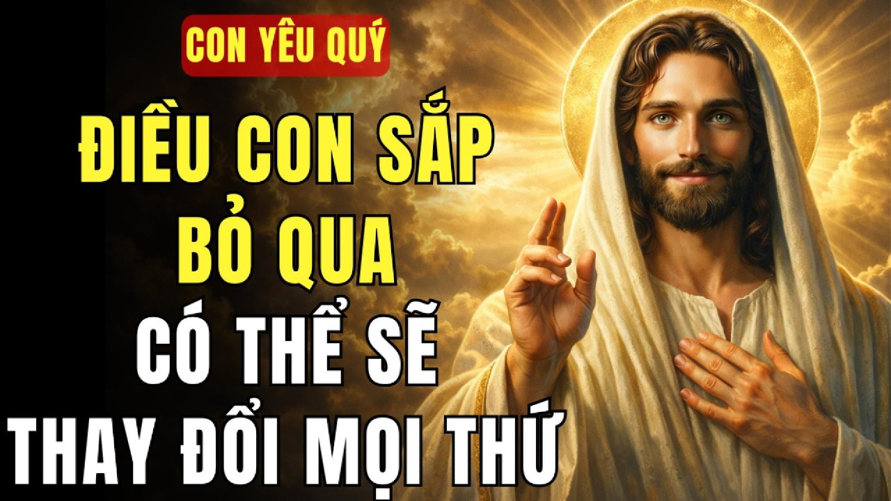 🔴 ĐIỀU CON ĐỊNH BỎ QUA — CÓ THỂ SẼ THAY ĐỔI CẢ CUỘC ĐỜI CON. | THÔNG ĐIỆP TỪ CHÚA