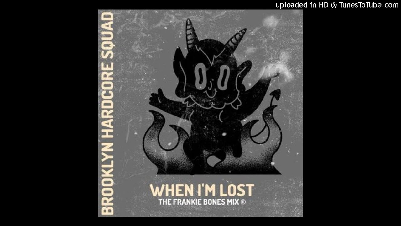 WHEN I'M LOST / BROOKLYN HARDCORE SQUAD / A FRANKIE BONES MIX