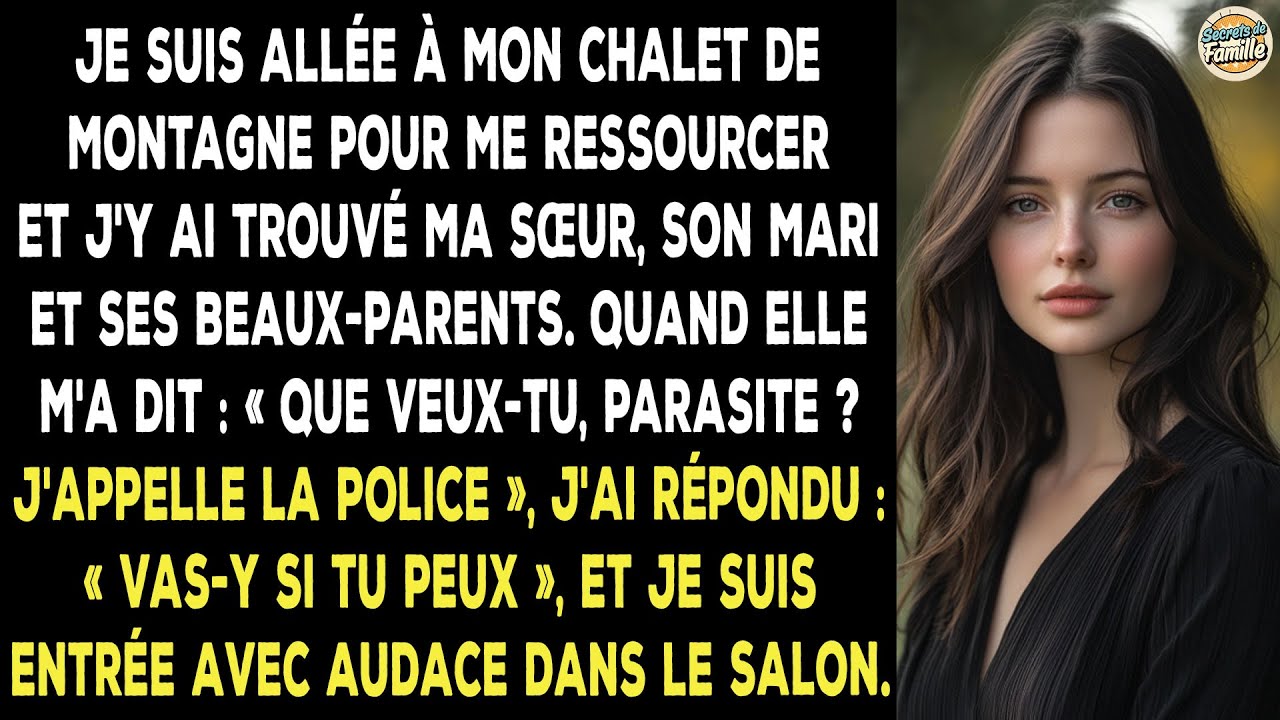 Je Suis Allée À Mon Chalet Pour Me Reposer Et J'y Ai Découvert Ma Sœur Et Sa Famille.