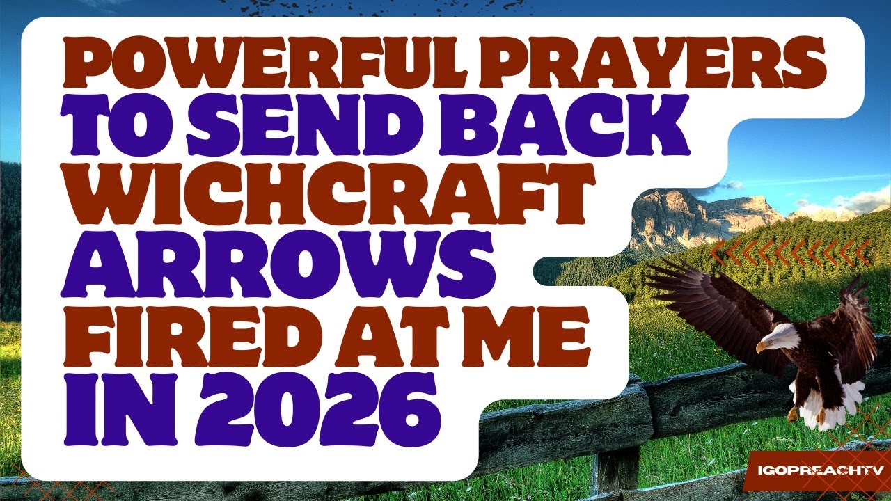 Powerful PRAYERS To Send Back WITCHCRAFT ARROWS FIRED AT ME In 2026
