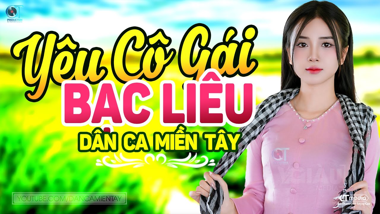 Y&ecirc;u C&ocirc; G&aacute;i Bạc Li&ecirc;u - LK D&acirc;n Ca Miền T&acirc;y 2025, Nhạc Trữ T&igrave;nh Qu&ecirc; Hương Chọn Lọc - D&acirc;n Ca Miền T&acirc;y
