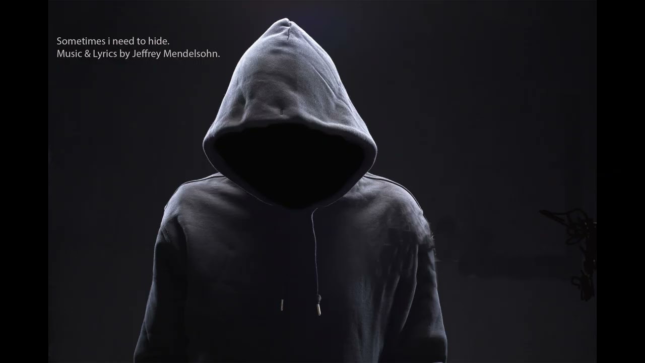 Sometimes i need to hide