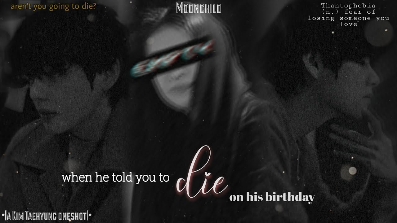 When he told you to d!e on his birthday || Taehyung ff || Oneshot || Moonchild