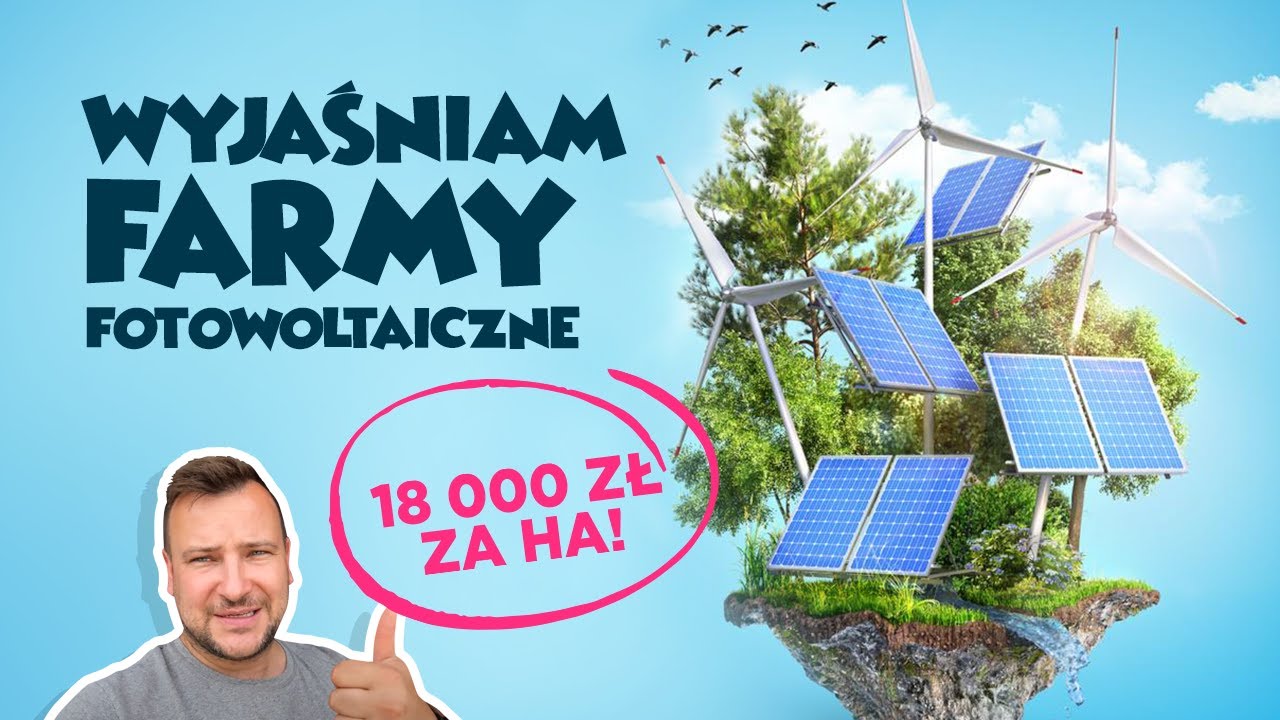 18 TYS ZA HEKTAR ! WYJAŚNIAM FARMY FOTOWOLTAICZNE