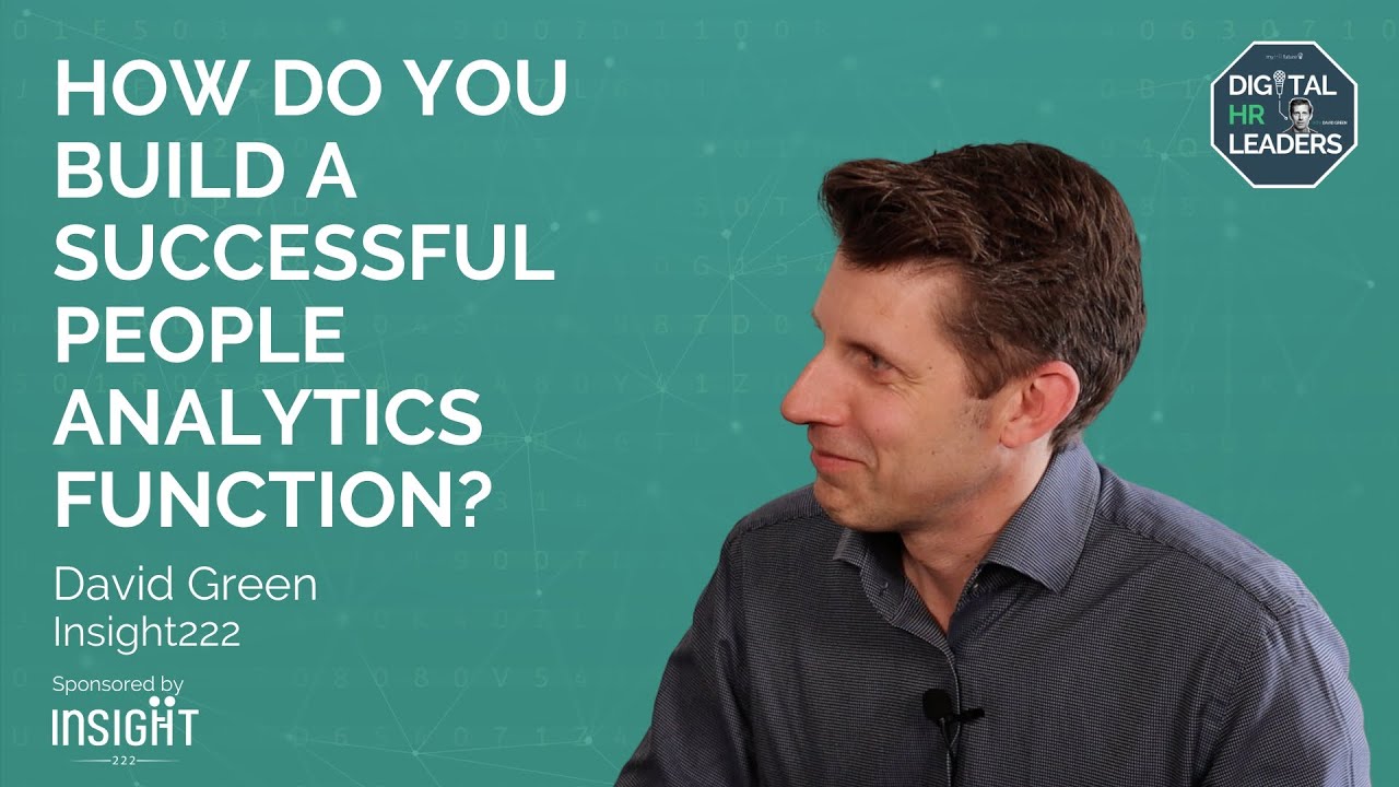 HOW DO YOU BUILD A SUCCESSFUL PEOPLE ANALYTICS FUNCTION? Interview with David Green