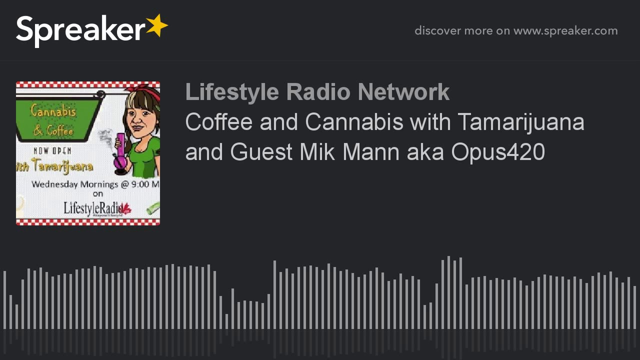 Coffee and Cannabis with Tamarijuana and Guest Mik Mann aka Opus420