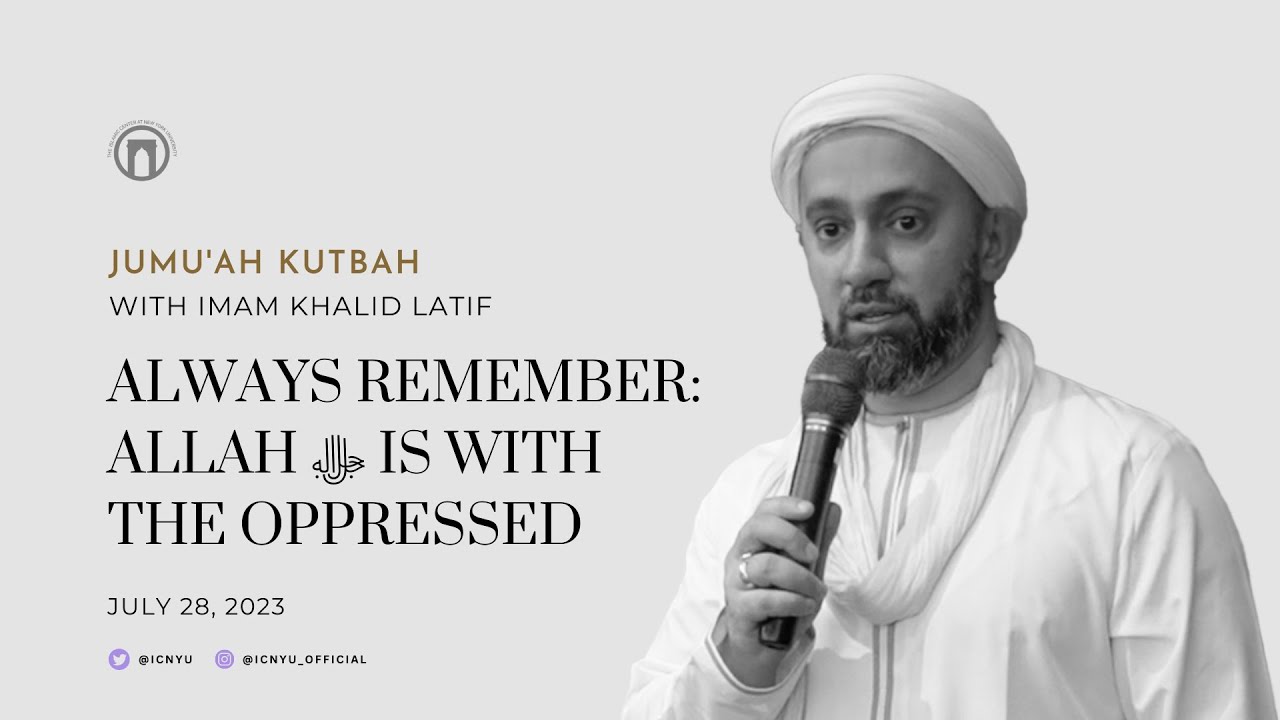 Always Remember: Allah ﷻ Is With the Oppressed | Jumu&rsquo;ah Khutbah | Imam Khalid Latif | 7.28.2023