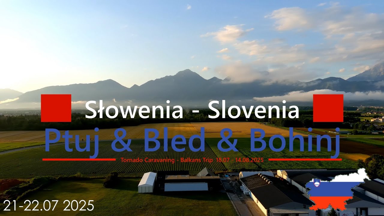 Słowenia - Ptuj Bled Bohinj - Tornado Caravaning 21-22.07.2025