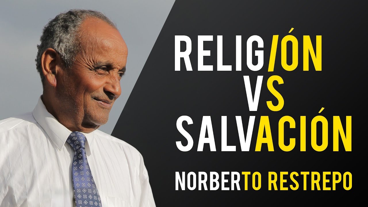 Religión vs Salvación - Norberto Restrepo