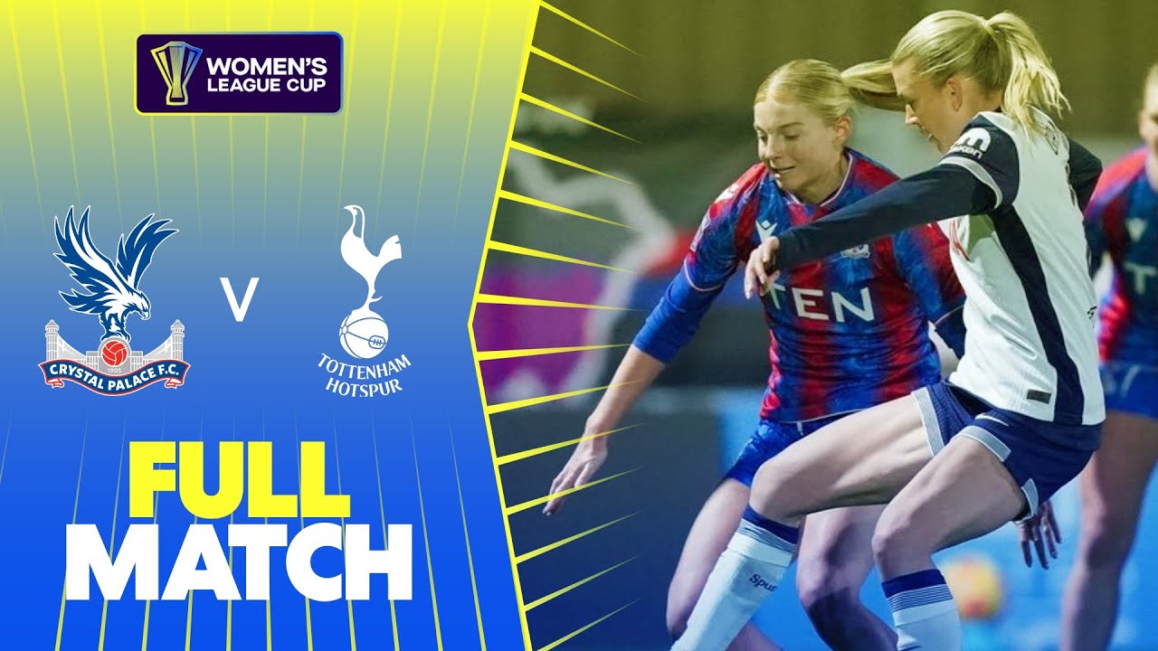 Full Match: Crystal Palace v Tottenham Hotspur | Women's League Cup 2024-25