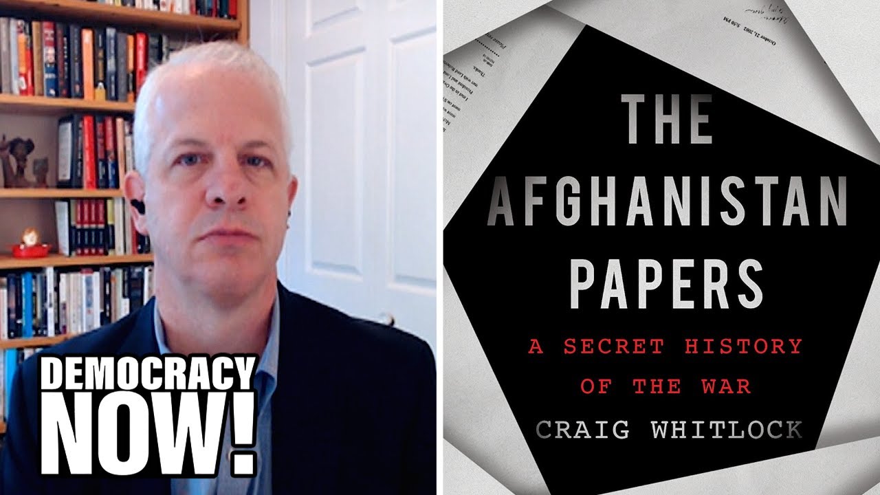 “The Afghanistan Papers”: Docs Show How Bush, Obama, Trump Lied About Brutality & Corruption of War