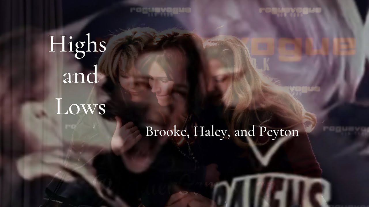 Highs and Lows | Brooke Davis | Haley James Scott | Peyton Sawyer Edit