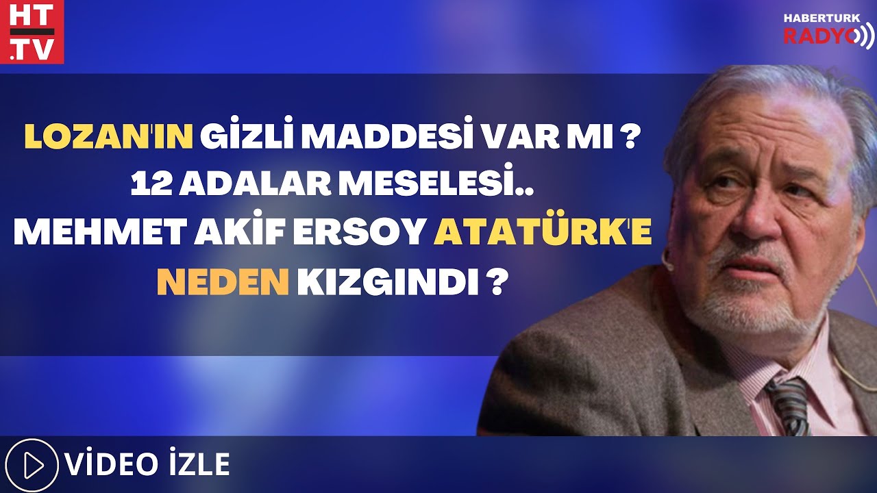 Lozan'ın Gizli Maddesi Var Mı? 12 Adalar Meselesi.. Mehmet Akif Ersoy Atat&uuml;rk'e Neden Kızgındı?
