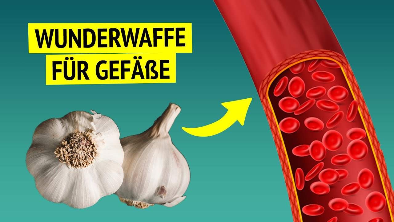 Iss jeden Tag Knoblauch und reinige deine Gefäße