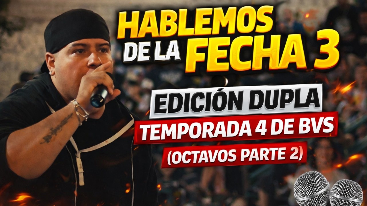 HABLEMOS DE LA FECHA 3 EDICIÓN DUPLA TEMPORADA 4 DE BVS (OCTAVOS PARTE 2)
