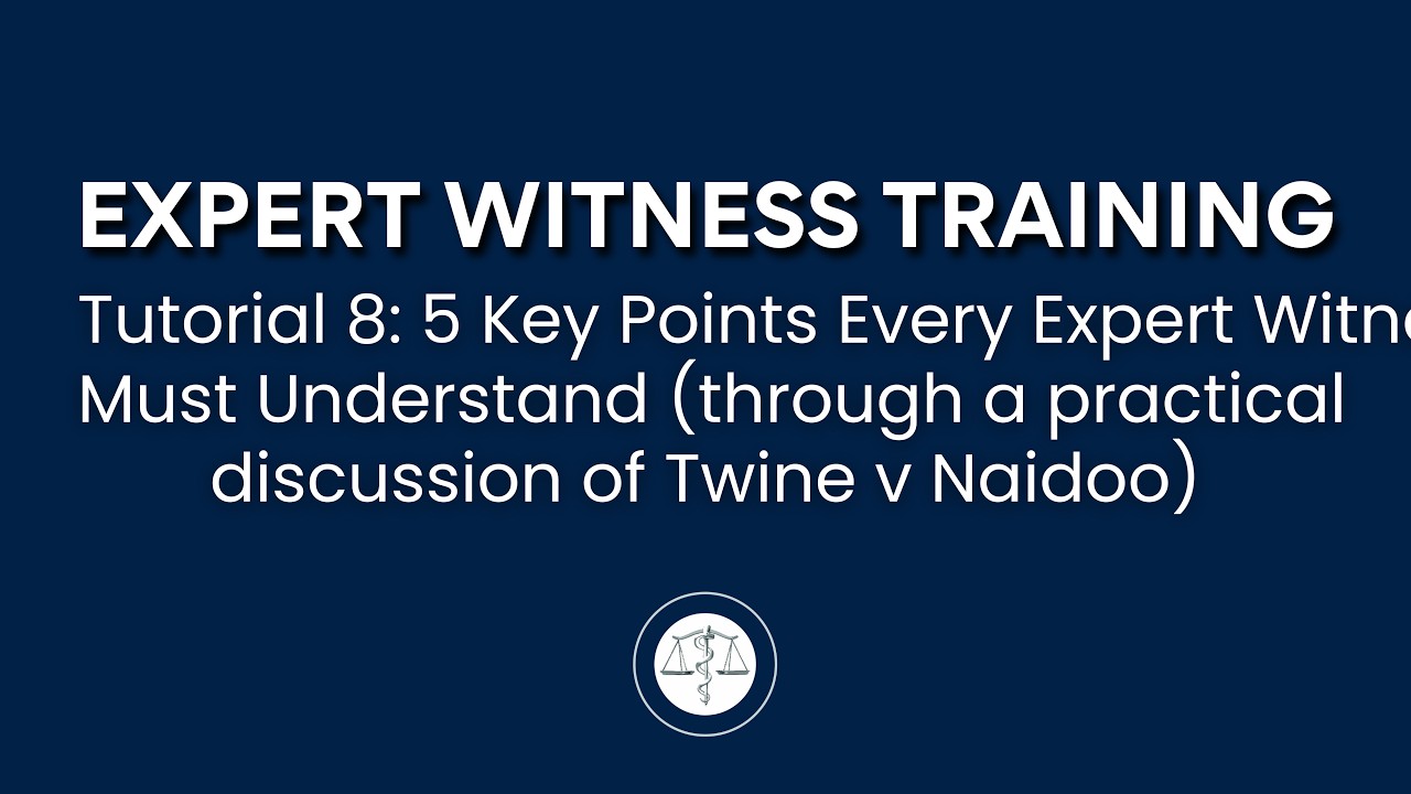 Expert Witness Training Tutorial: 5 Key Points Every Expert Witness Must Understand (Twine v Naidoo)