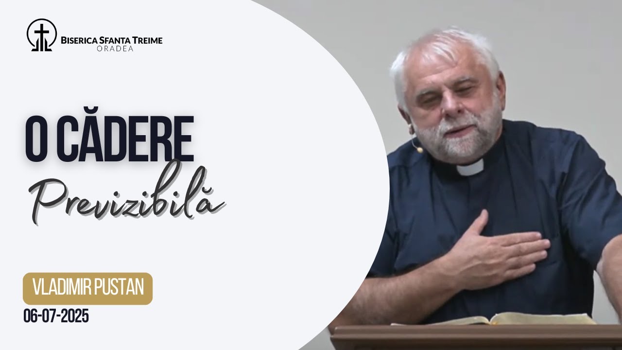 Vladimir Pustan | O cădere previzibilă | 06-07-2025 | Biserica Sfânta Treime Oradea