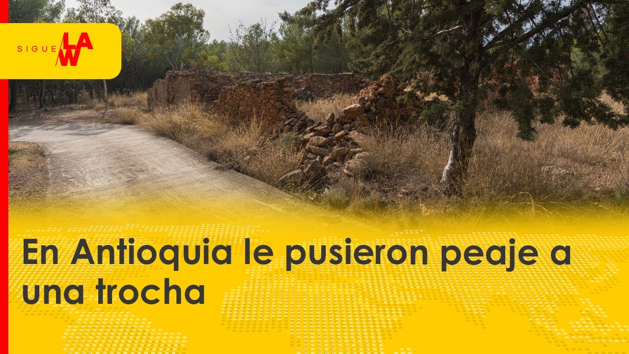 En Antioquia le pusieron peaje a una trocha