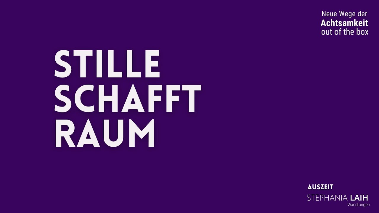Stille schafft Raum - eine Meditation der Achtsamkeit