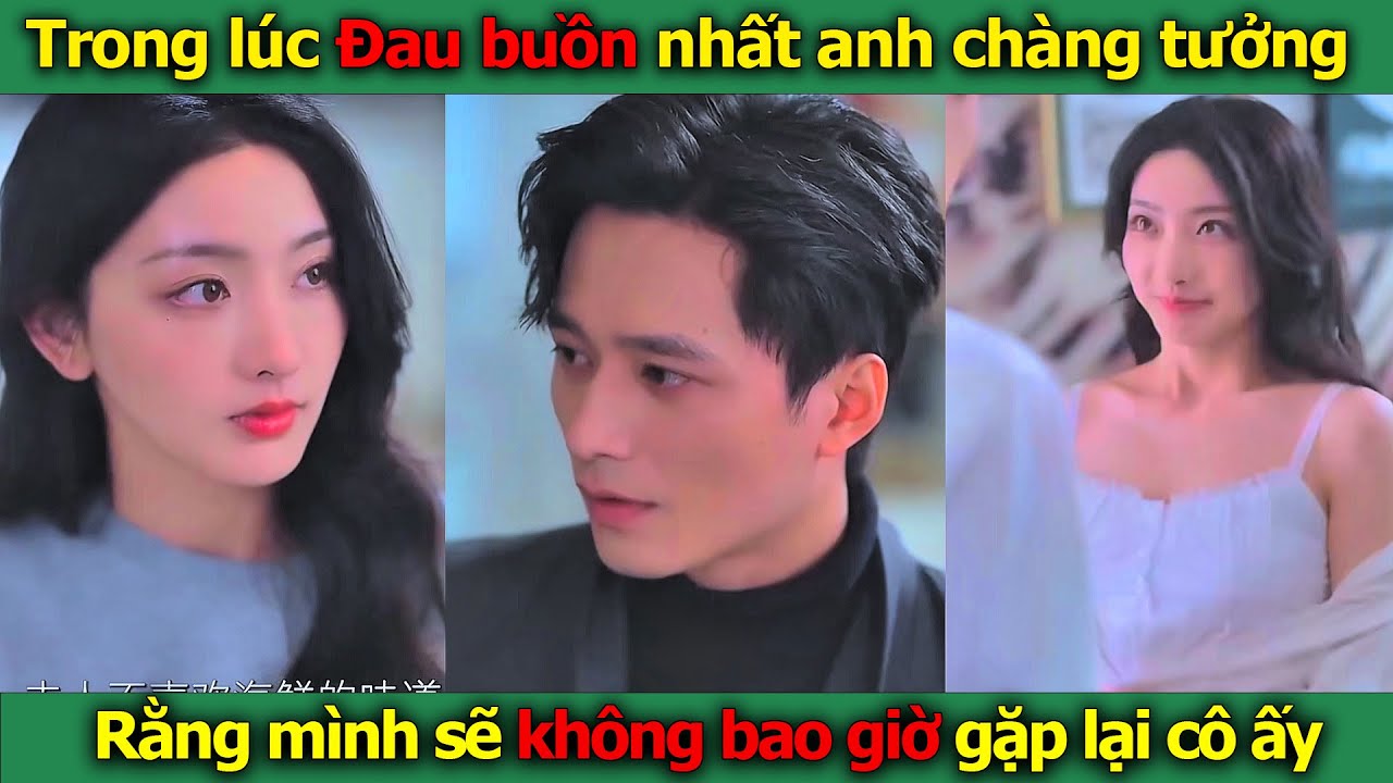 Như Gió Lướt Qua - Trọn Bộ l Trong lúc đau buồn nhất anh chàng tường rằng mình sẽ không bao giờ