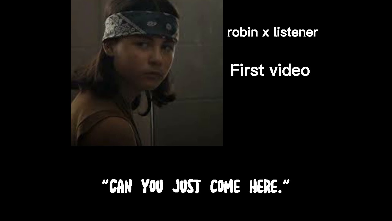 Robin x Listener|Can you come here please|First video