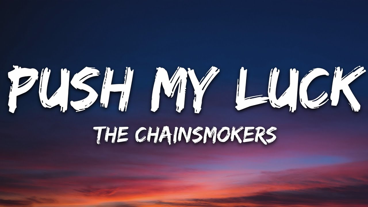 The Chainsmokers - Push My Luck (Lyrics)