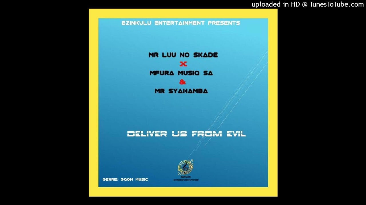 Mr Luu no Skade x Mfura Musiq SA & Mr Syahamba - Deliver Us From Evil