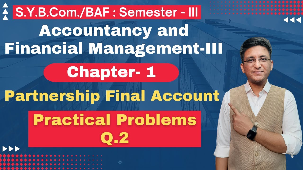 S.Y.B.COM | BAF || Partnership Final Accounts || Chapter 1 | Semester 3 | Lecture No. 2 | Hemal Sir