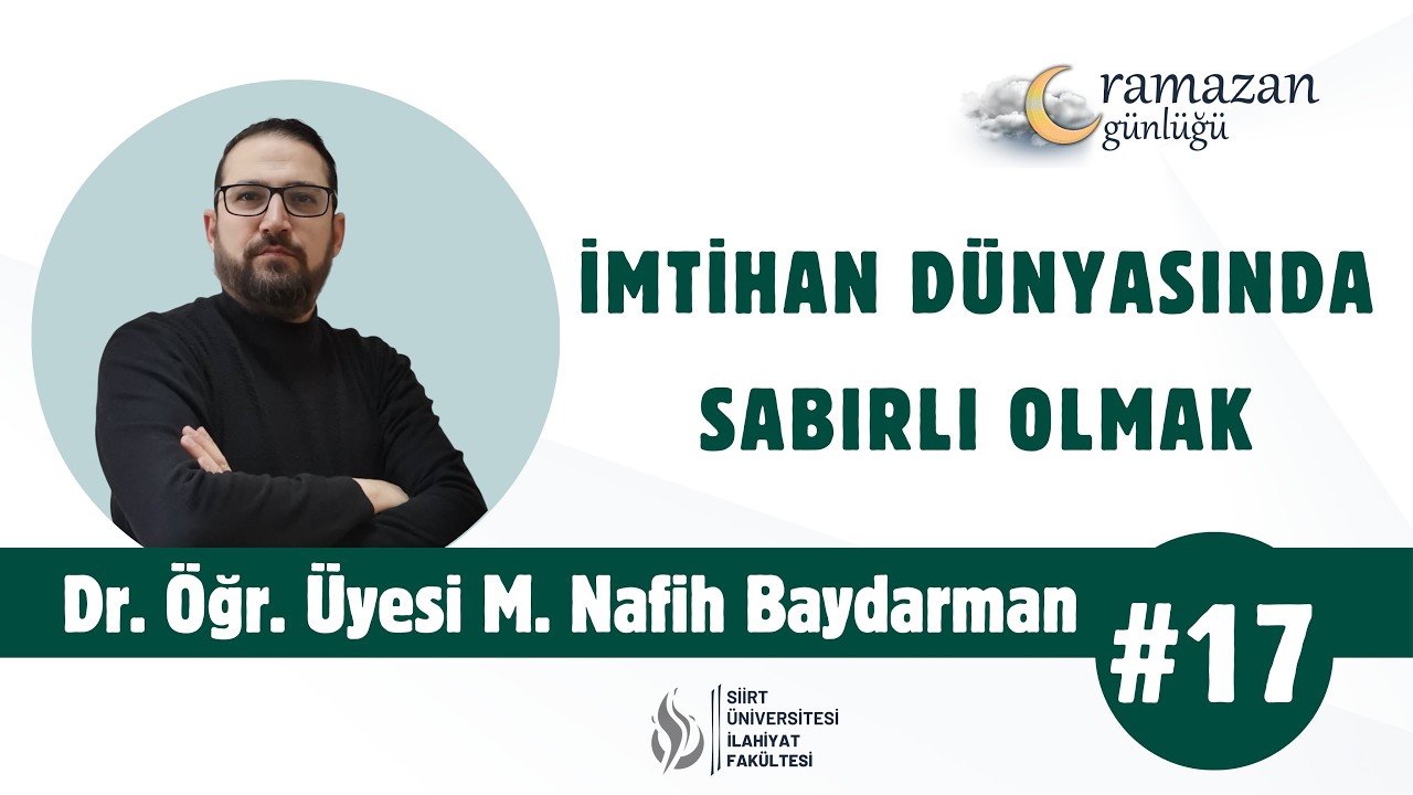 Dr. Öğr. Üyesi M. Nafih Baydarman - İmtihan Dünyasında Sabırlı Olmak | Ramazan Günlüğü #17