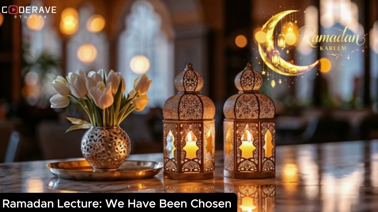 Ramadan Lecture | We Have Been Chosen