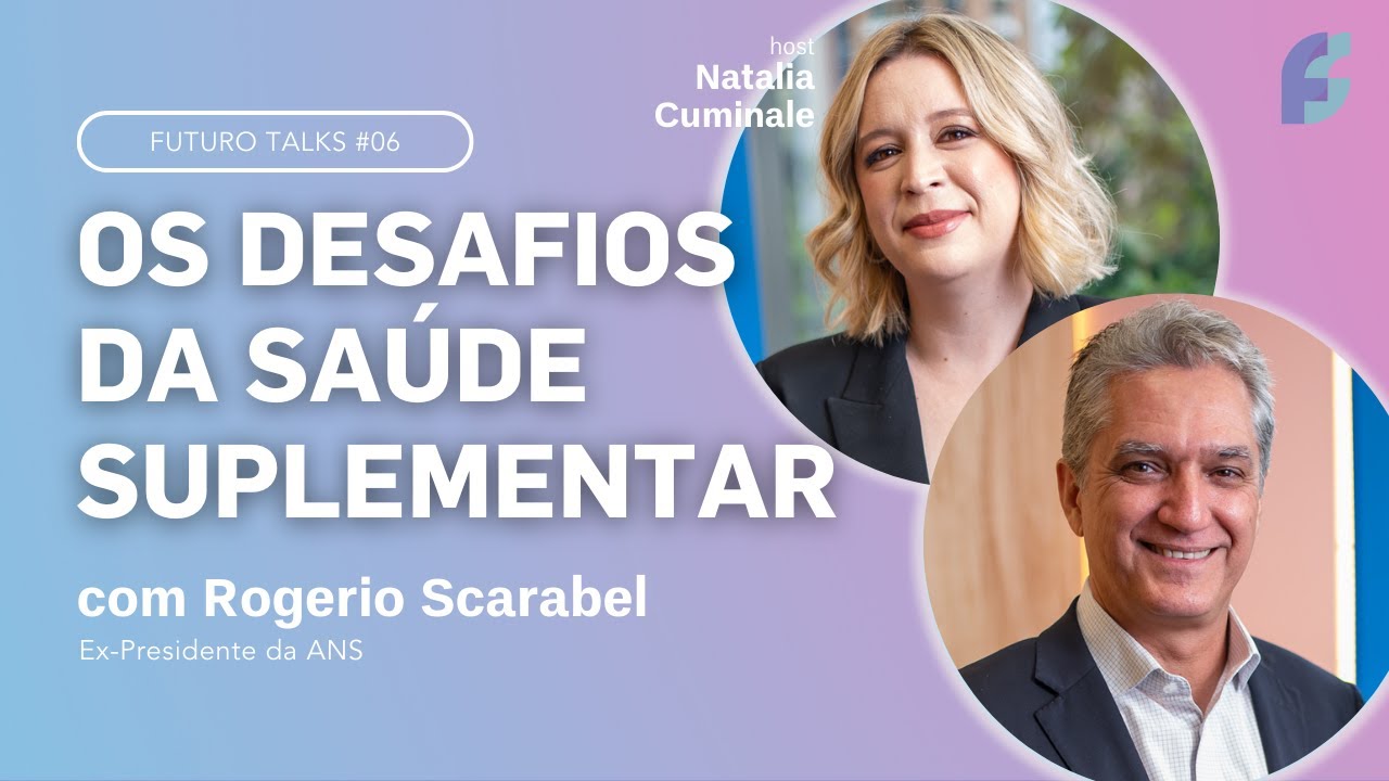 Desafios dos planos de saúde em 2023 [com Rogerio Scarabel, ex-presidente da ANS] - Futuro Talks #06