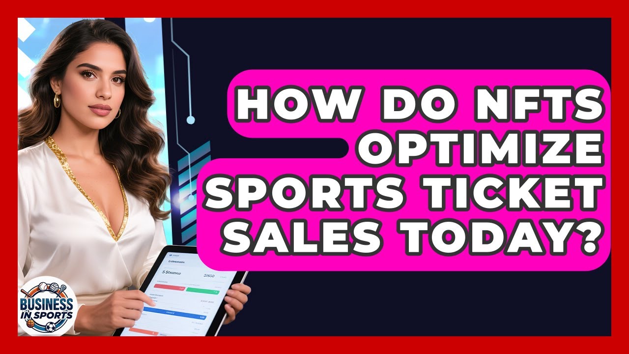 How Do NFTs Optimize Sports Ticket Sales Today? - Business In Sports