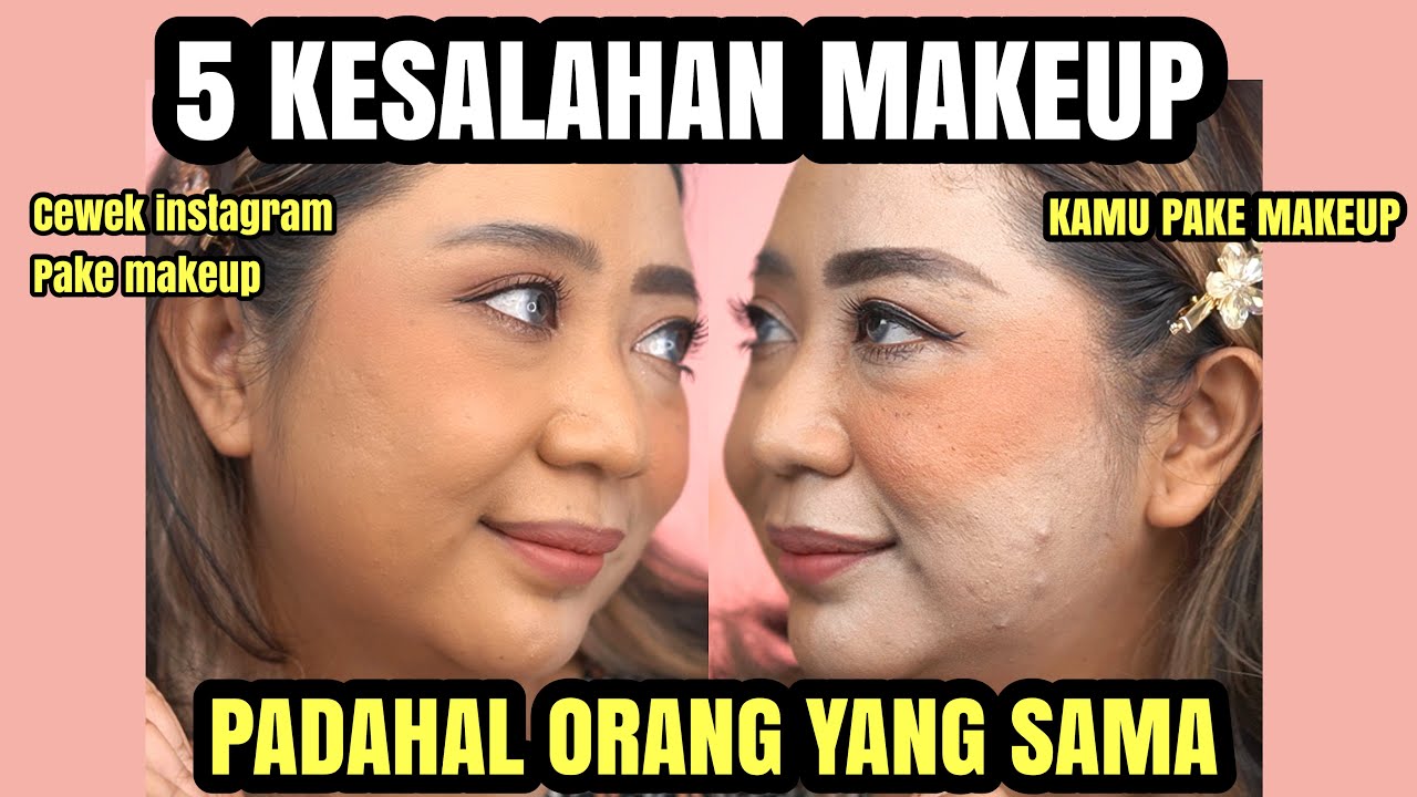 5 KESALAHAN MAKEUP PEMULA, KENAPA MAKEUP KAMU GAK BISA KAYAK CEWEK INSTAGRAM DAN CEWEK TIKTOK