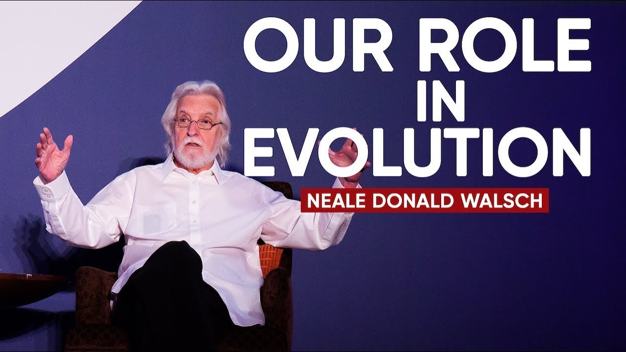 Our Role In Evolution | Neale Donald Walsch