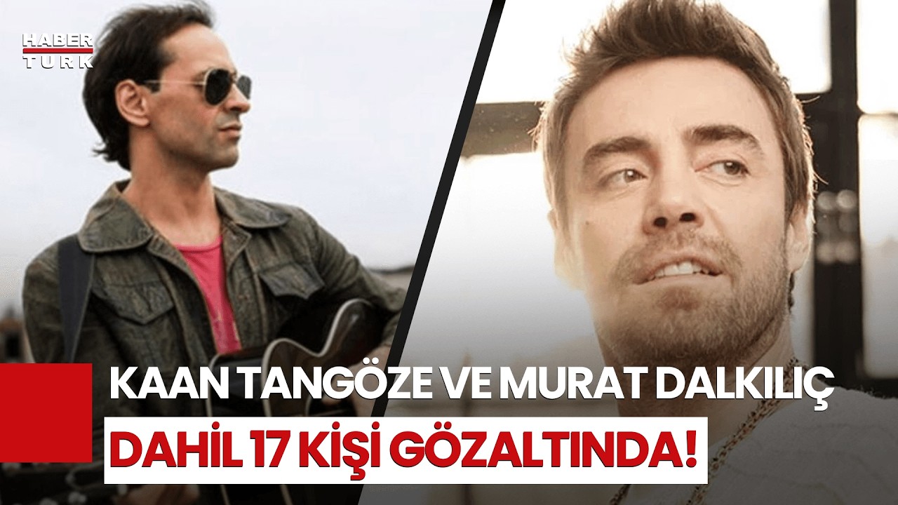 Ünlülere Uyuşturucu Operasyonu: Murat Dalkılıç ve Kaan Tangöze Gözaltında!