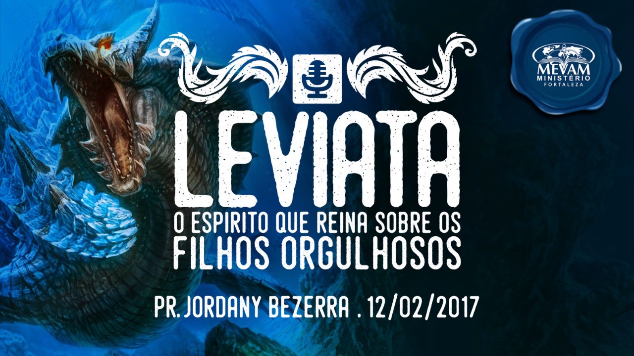 Pr. Jordany Bezerra - Leviatã: O espírito que reina sobre os filhos orgulhosos - Mevam Fortaleza