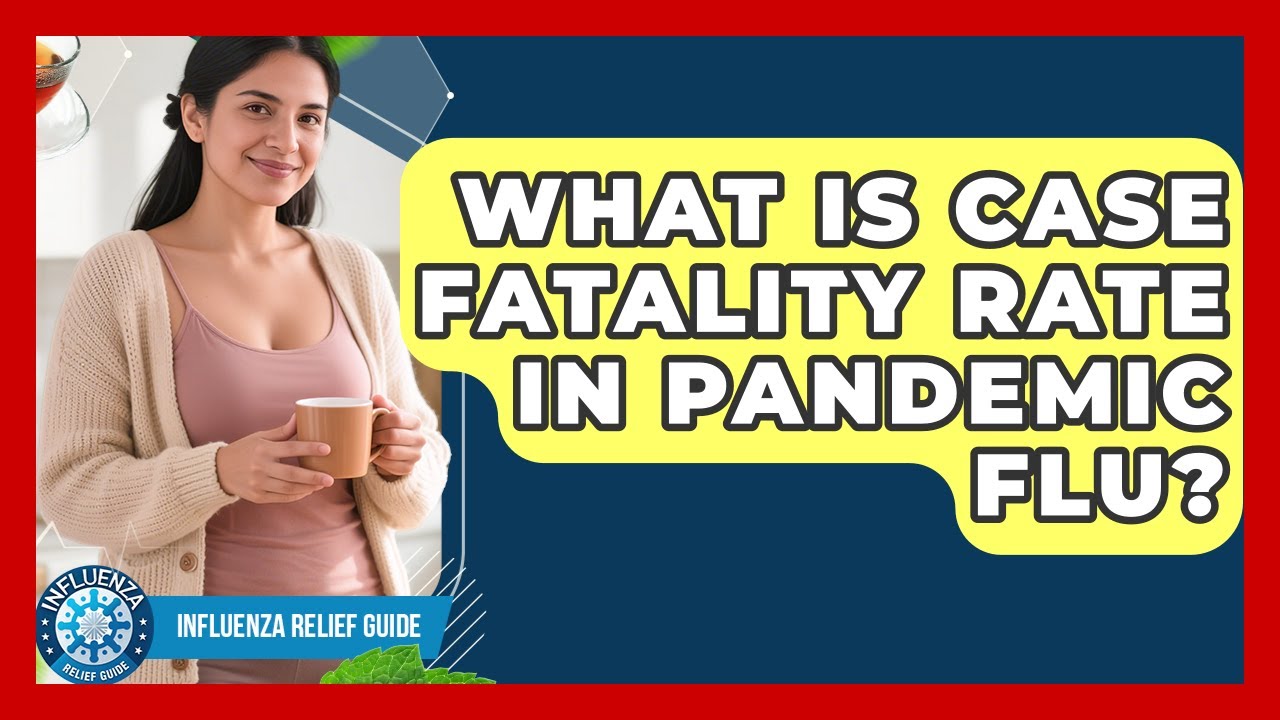 What Is Case Fatality Rate In Pandemic Flu? - Influenza Relief Guide