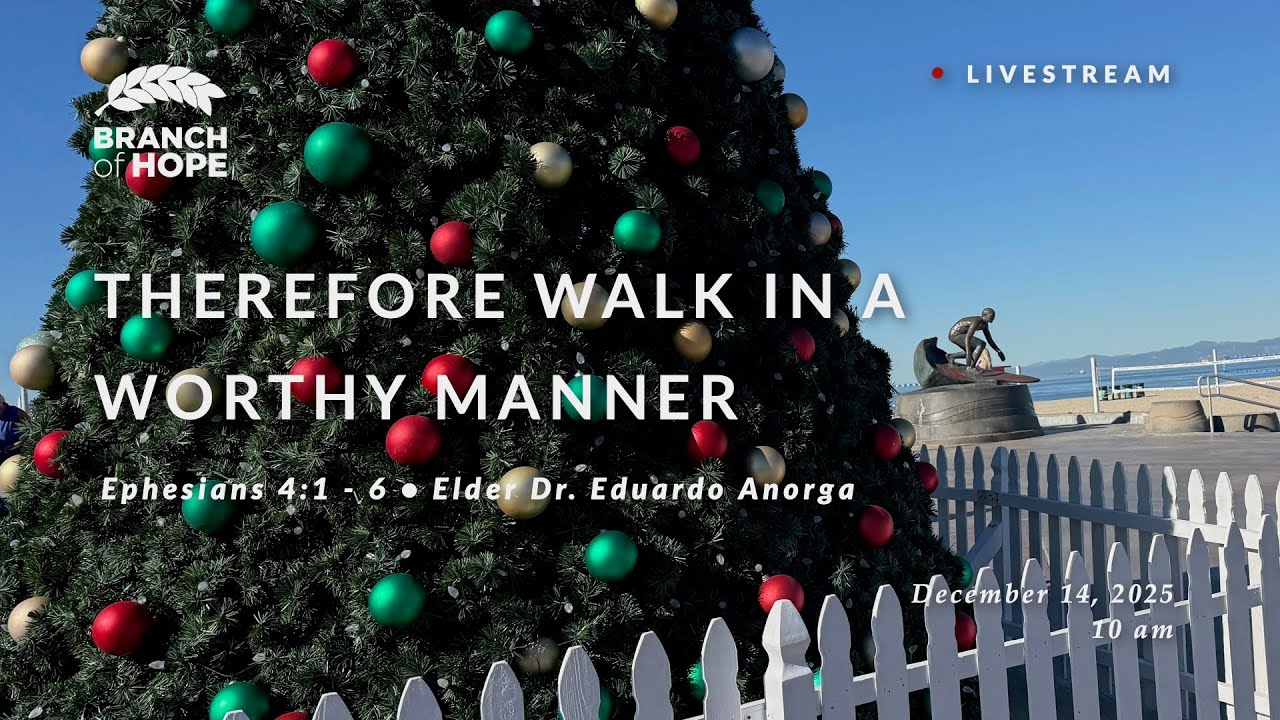 Sunday | Therefore Walk in a Worth Manner | Elder Edward Anorga | Ephesians 4:1 - 6